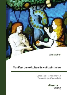 Weber |  Manifest der okkulten Bewußtseinslehre. Genealogie der Moderne und Theokratie der Wissenschaft | Buch |  Sack Fachmedien