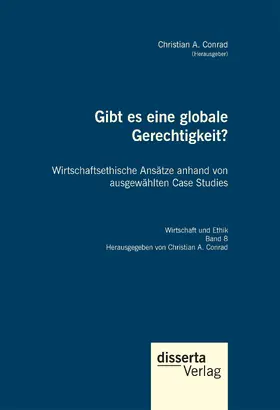 Conrad |  Gibt es eine globale Gerechtigkeit? Wirtschaftsethische Ansätze anhand von ausgewählten Case Studies | Buch |  Sack Fachmedien