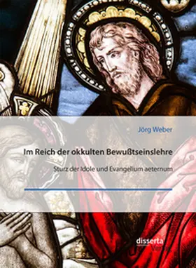 Weber |  Im Reich der okkulten Bewußtseinslehre. Sturz der Idole und Evangelium aeternum | Buch |  Sack Fachmedien