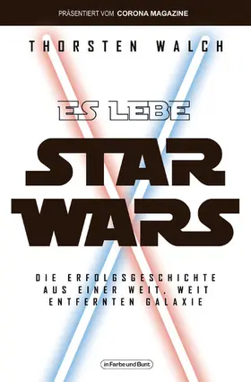 Walch | Es lebe Star Wars - Die Erfolgsgeschichte aus einer weit, weit entfernten Galaxis | E-Book | sack.de