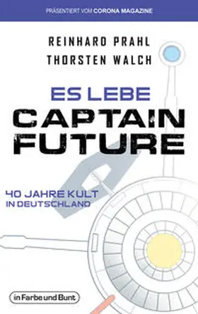 Walch / Prahl |  Es lebe Captain Future - 40 Jahre Kult in Deutschland | Buch |  Sack Fachmedien