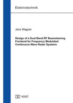 Wagner | Design of a Dual Band RF Beamsteering Frontend for Frequency Modulated Continuous Wave Radar Systems | Buch | 978-3-95947-013-1 | sack.de
