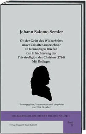 Semler / Fleischer |  Ob der Geist des Widerchrists unser Zeitalter auszeichne? in freimütigen Briefen zur Erleichterung der Privatreligion der Christen (1784) Mit Beilagen | Buch |  Sack Fachmedien