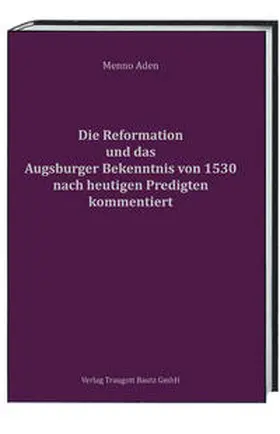 Aden |  Die Reformation und das Augsburger Bekenntnis von 1530 für heute kommentiert | Buch |  Sack Fachmedien