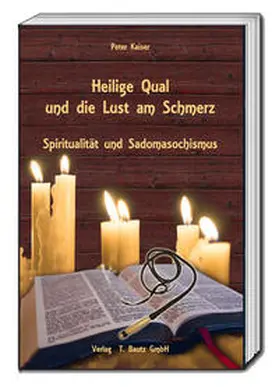 Kaiser |  Heilige Qual und die Lust am Schmerz | Buch |  Sack Fachmedien