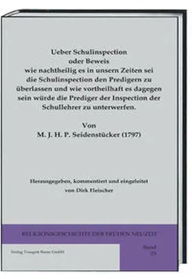 Fleischer |  Ueber Schulinspection oder Beweis wie nachtheilig es in unsern Zeiten sei die Schulinspection den Predigern zu überlassen und wie vortheilhaft es dagegen sein würde die Prediger der Inspection der Schullehrer zu unterwerfen. | Buch |  Sack Fachmedien