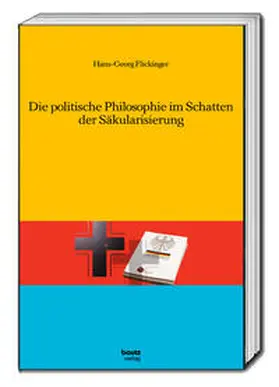 Flickinger |  Die politische Philosophie im Schatten der Säkularisierung | Buch |  Sack Fachmedien
