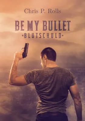 Rolls |  Be my Bullet - Blutschuld | Buch |  Sack Fachmedien