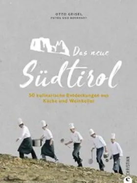 Bernhart / Geisel |  Das neue Südtirol - ein Genussführer: Essen, trinken, genießen. Kulinarisch nach Südtirol. Rezepte der Südtiroler Küche. Zu Besuch bei Südtirols jungen Gastronomen und Winzern. | eBook | Sack Fachmedien