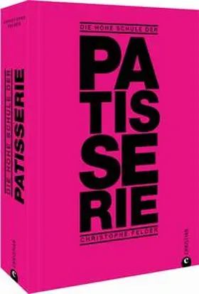 Felder |  Die hohe Schule der Patisserie | Buch |  Sack Fachmedien