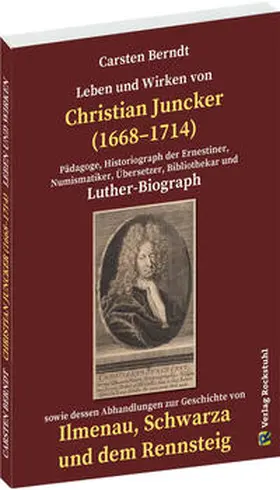 Berndt |  Leben und Wirken von CHRISTIAN JUNCKER 1668-1714 | Buch |  Sack Fachmedien
