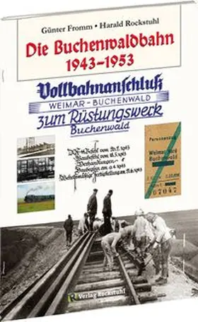 Fromm / Rockstuhl | Die Buchenwaldbahn 1943-1953 | Buch | 978-3-95966-256-7 | www.sack.de