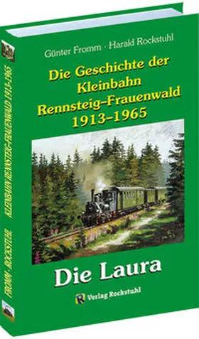 Fromm / Rockstuhl | Die Geschichte der Kleinbahn Rennsteig-Frauenwald 1913-1965 | Buch | 978-3-95966-400-4 | sack.de
