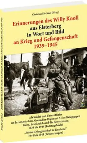 Kirchner / Knoll |  Erinnerungen des Willy Knoll aus Elsterberg in Wort und Bild an Krieg und Gefangenschaft 1939–1945 | Buch |  Sack Fachmedien