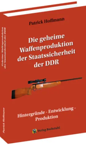 Hoffmann |  Die geheime Waffenproduktion der Staatssicherheit der DDR | Buch |  Sack Fachmedien