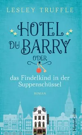 Truffle |  Hotel du Barry oder das Findelkind in der Suppenschüssel | Buch |  Sack Fachmedien