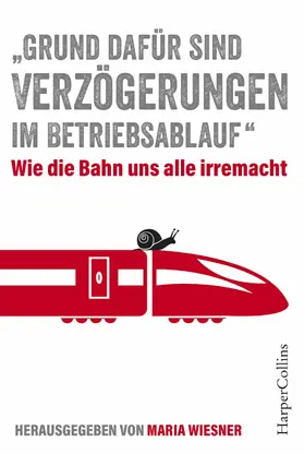 Wiesner |  "Grund dafür sind Verzögerungen im Betriebsablauf" - Wie die Bahn uns alle irre macht | eBook | Sack Fachmedien