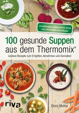 Muliar |  100 gesunde Suppen aus dem Thermomix® | eBook | Sack Fachmedien