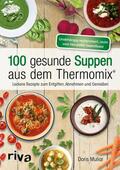 Muliar |  100 gesunde Suppen aus dem Thermomix® | eBook | Sack Fachmedien