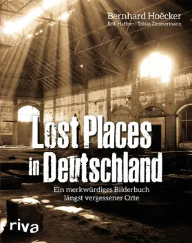Hoëcker / Haffner / Zimmermann |  Lost Places in Deutschland | eBook | Sack Fachmedien