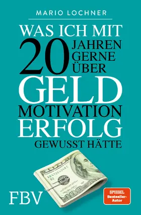 Lochner |  Was ich mit 20 Jahren gerne über Geld, Motivation, Erfolg gewusst hätte | Buch |  Sack Fachmedien