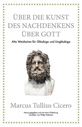 Freeman / Cicero |  Marcus Tullius Cicero: Über die Kunst des Nachdenkens über Gott | Buch |  Sack Fachmedien