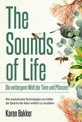 Bakker |  The Sounds of Life - Die verborgene Welt der Tiere und Pflanzen | Buch |  Sack Fachmedien