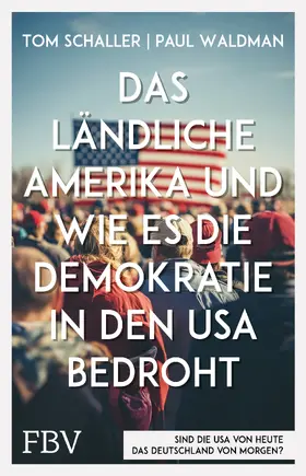 Schaller / Waldman |  Das ländliche Amerika und wie es die Demokratie in den USA bedroht | Buch |  Sack Fachmedien