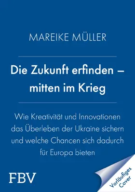 Müller |  Die Zukunft erfinden - mitten im Krieg | Buch |  Sack Fachmedien