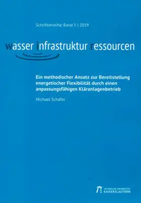 Schäfer |  Ein methodischer Ansatz zur Bereitstellung energetischer Flexibilität durch einen anpassungsfähigen Kläranlagenbetrieb | Buch |  Sack Fachmedien