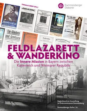 Rummelsberger Diakonie / Greif |  Feldlazarett & Wanderkino – Die Innere Mission in Bayern zwischen Kaiserreich und Weimarer Republik | Buch |  Sack Fachmedien