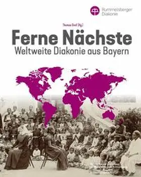 Rummelsberger Diakonie / Greif |  Ferne Nächste – Weltweite Diakonie aus Bayern | Buch |  Sack Fachmedien
