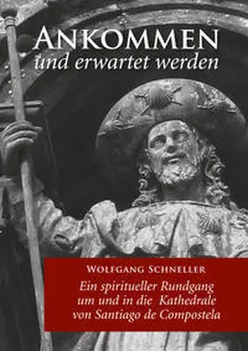 Schneller |  Ankommen und erwartet werden – Ein spiritueller Rundgang um und in die Kathedrale von Santiago de Compostela | Buch |  Sack Fachmedien