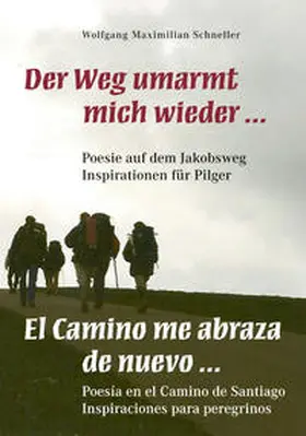 Schneller |  Der Weg umarmt mich wieder ... Poesie auf dem Jakobsweg – Inspirationen für Pilger / El Camino me abraza de nuevo ... Poesía en el Camino de Santiago – Inspiraciones para peregrionos | Buch |  Sack Fachmedien
