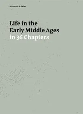 Stiftsarchiv St.Gallen / Erhart / Depreux |  Life in the Early Middle Ages in 36 Chapters | Buch |  Sack Fachmedien