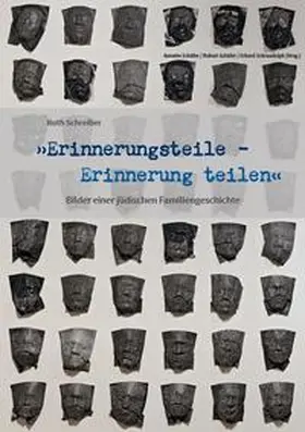 Schäfer / Schraudolph |  Ruth Schreiber: „Erinnerungsteile – Erinnerung teilen“ – Bilder einer jüdischen Familiengeschichte | Buch |  Sack Fachmedien