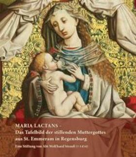 Kunstsammlungen des Bistums Regensburg (Hrsg.) |  MARIA LACTANS - Das Tafelbild der stillenden Muttergottes aus St. Emmeram in Regensburg | Buch |  Sack Fachmedien