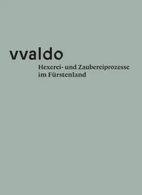 Tschaikner / Erhart |  vvaldo - Hexerei- und Zaubereiprozesse im Fürstenland | Buch |  Sack Fachmedien