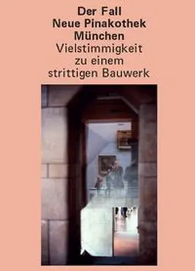 Weber / Thuy / Putz |  Der Fall Neue Pinakothek München - Vielstimmigkeit zu einem strittigen Bauwerk | Buch |  Sack Fachmedien