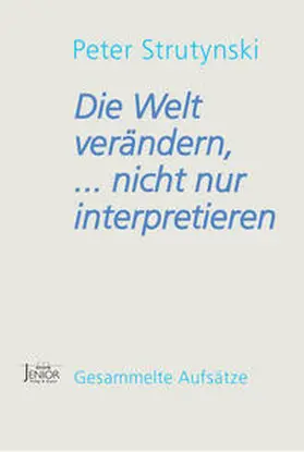 Strutynski / Ritter / Wittlinger-Strutynski |  Die Welt verändern, ... nicht nur interpretieren | Buch |  Sack Fachmedien