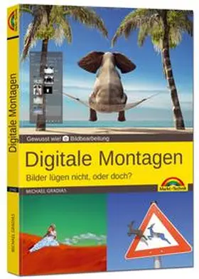 Gradias |  Digitale Foto Montagen für Adobe Photoshop CC und PhotoShop Elements - Bilder lügen nicht, oder doch!? | Buch |  Sack Fachmedien