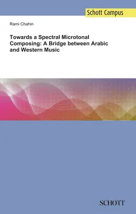 Chahin | Towards a Spectral Microtonal Composing: A Bridge between Arabic and Western Music | Buch | 978-3-95983-092-8 | www.sack.de