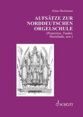 Beckmann | Aufsätze zur norddeutschen Orgelschule | Buch | sack.de