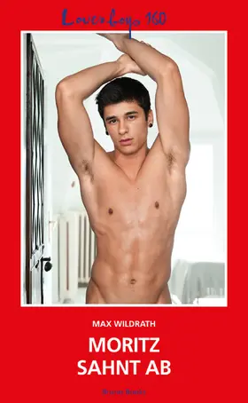 Wildrath |  Loverboys 160: Moritz sahnt ab | eBook | Sack Fachmedien