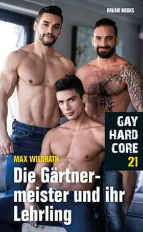 Wildrath |  Gay Hardcore 21: Die Gärtnermeister und ihre Lehrlinge | Buch |  Sack Fachmedien