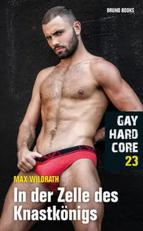 Wildrath |  Gay Hardcore 23: In der Zelle des Knastkönigs | Buch |  Sack Fachmedien