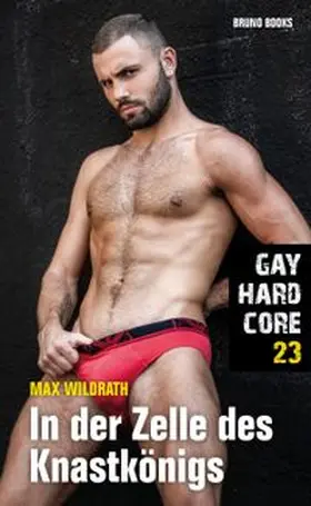 Wildrath |  Gay Hardcore 23: In der Zelle des Knastkönigs | eBook | Sack Fachmedien