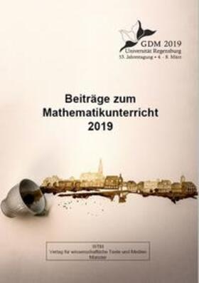 Frank / Krauss / Binder | Beiträge zum Mathematikunterricht 2019 | Medienkombination | 978-3-95987-123-5 | sack.de