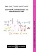 Fuchs / Plangg |  Computer Algebra Systeme in der Lehrer(innen)bildung | Buch |  Sack Fachmedien