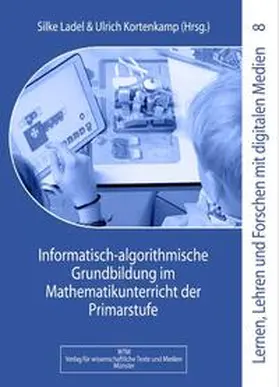 Kortenkamp / Ladel |  Informatisch-algorithmische Grundbildung im Mathematikunterricht der Primarstufe | Buch |  Sack Fachmedien
